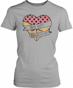 Big butt bigger heart Unisex T-Shirt