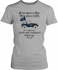 Once upon a time there was a girl who really loved Jeeps and Cowboys it was me the end Unisex T-Shirt