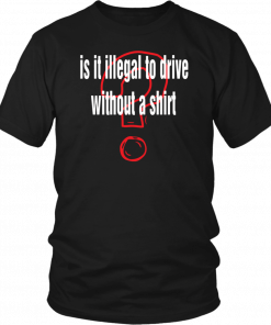 Is it illegal to drive without a Gift T-Shirt