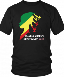 Making America Great Since 1619 T-Shirt
