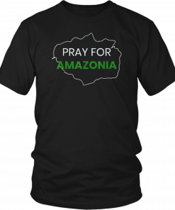 Pray for Amazonia #PrayforAmazonia Tee Shirts