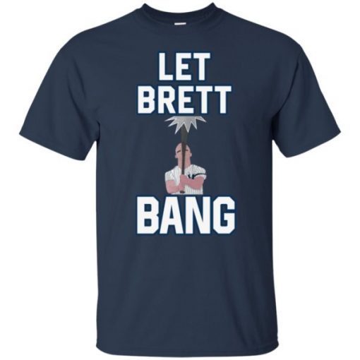 Let Brett Bang Tee Shirt