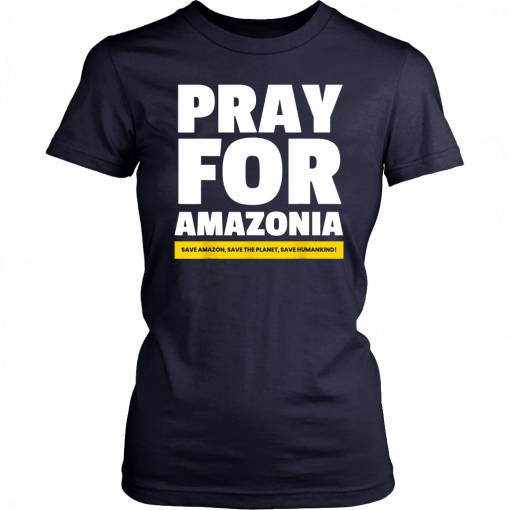 Save amazon, the planet, humankind Pray for Amazonia Tee Shirt