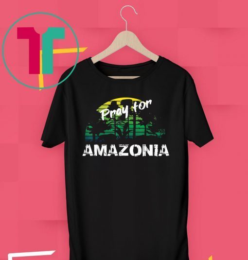 Pray For Amazonia T-Shirt Gift For Environmentalists Tee Shirts