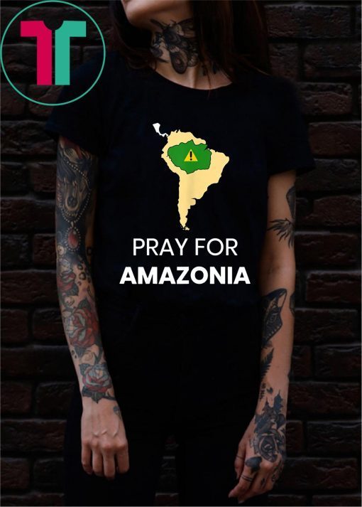 Pray for Amazonia #PrayforAmazonia Mens Womens Tee Shirts