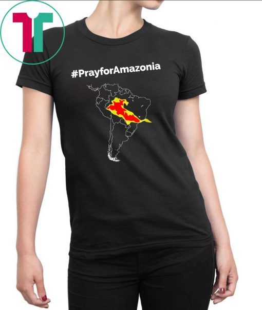 Pray for Amazonia #PrayforAmazonia Funny T-Shirt