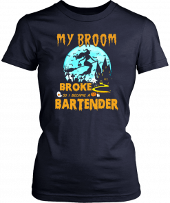 My Broom Broke So I Became A Bartender Halloween Tee Shirt