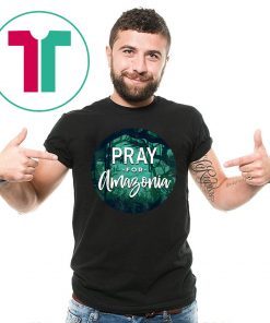 Pray For Amazonia Rainforest Full of Mysteries Mens Womens T-Shirt