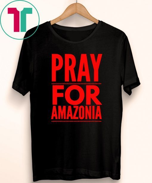 Pray for Amazonia #PrayforAmazonia Unisex 2019 Tee Shirt