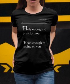 Lovely Mimi Holy Enough To Pray For You Hood Enough To Swing On You Tee Shirt