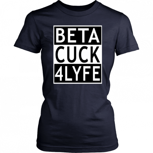 Beta Cuck 4 Lyfe Unisex T-Shirt