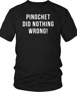 Pinochet did nothing wrong T-Shirt