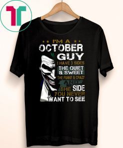 Joker I’m an october guy I have 3 sides the quiet and sweet the funny and crazy Shirt
