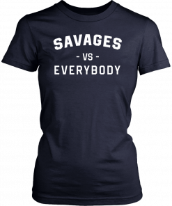 Savages Vs Everybody Gift T-Shirts