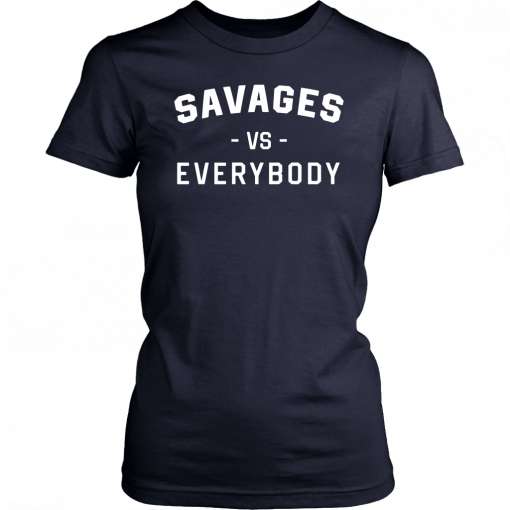 Savages Vs Everybody Gift T-Shirts