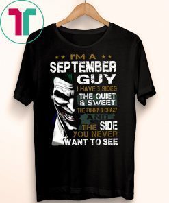 Joker I’m a september guy I have 3 sides the quiet and sweet the funny and crazy Shirt