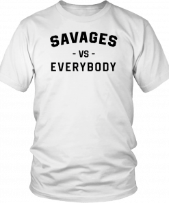 Savages Vs Everybody Unisex T-Shirts