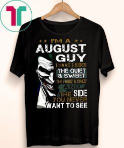 Joker I’m an august guy I have 3 sides the quiet and sweet the funny and crazy T-Shirt