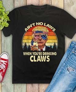 Vintage Ain't No Laws When You're Drinking Claws Donald Trump Tee Shirt