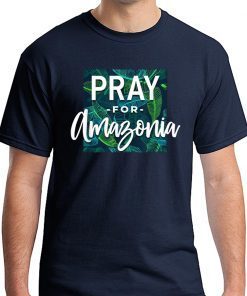 Pray For Amazonia Jungle Green Rainforest Mens Womens 2019 T-Shirt