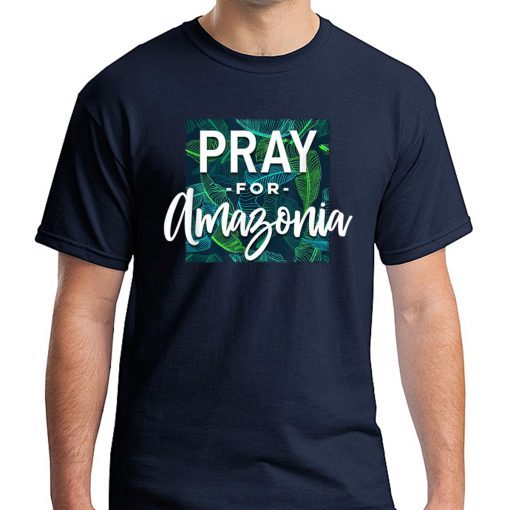 Pray For Amazonia Jungle Green Rainforest Mens Womens 2019 T-Shirt