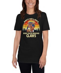 Vintage Ain't No Laws When You're Drinking Claws Donald Trump Tee Shirt