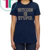Bitcoin Is Stupid Unisex Tee Shirt