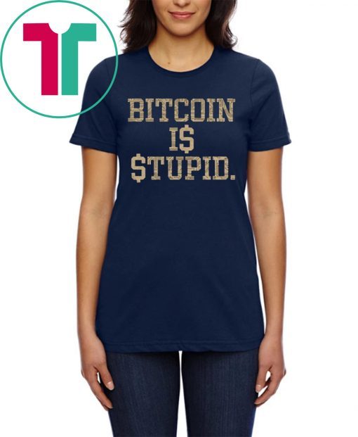 Bitcoin Is Stupid Unisex Tee Shirt