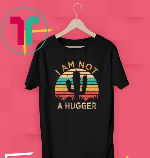 I Am Not A Hugger Cactus Avoid Hugs T-Shirts