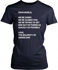 Dear world were sorry were scared too were trying to get T-Shirt