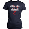 Is it illegal to drive without a Gift T-Shirt