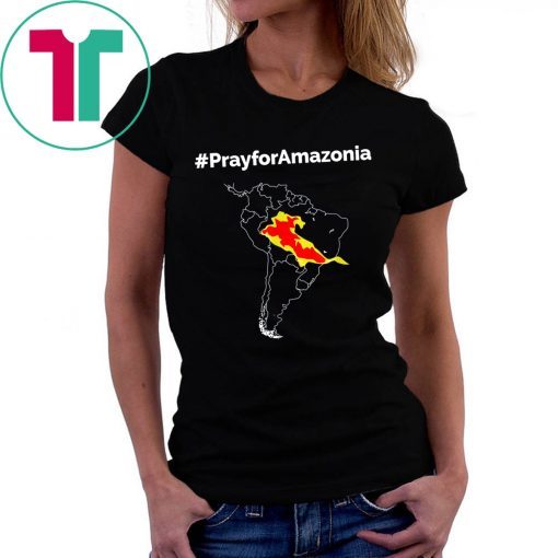 Pray for Amazonia #PrayforAmazonia Funny T-Shirt