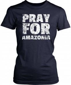 Pray for Amazonia #PrayforAmazonia T-Shirts