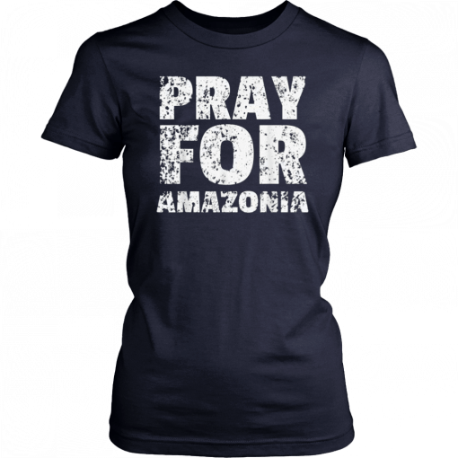 Pray for Amazonia #PrayforAmazonia T-Shirts