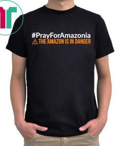 Pray For Amazonia Shirt #PrayForAmazonia Unisex T-Shirt