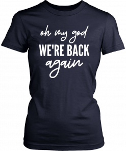 90s Music Boy Band Backstreet Tee Oh My God We’re Back Again Premium Unisex T-Shirt