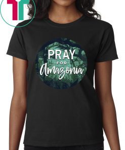 Pray For Amazonia Rainforest Full of Mysteries Mens Womens T-Shirt