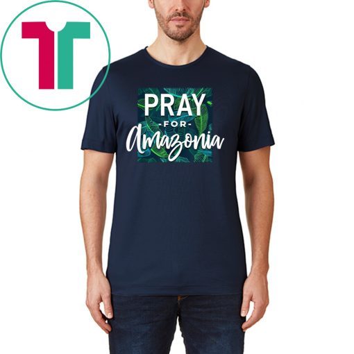 Pray For Amazonia Jungle Green Rainforest Mens Womens 2019 T-Shirt