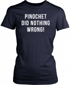 Pinochet did nothing wrong T-Shirt