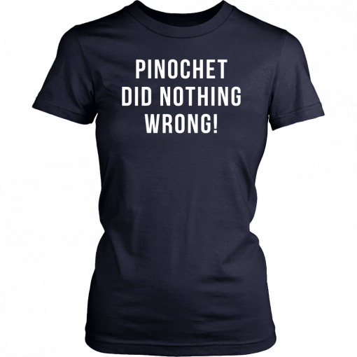 Pinochet did nothing wrong T-Shirt