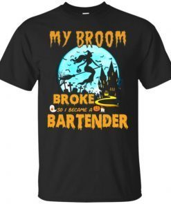 My Broom Broke So I Became A Bartender Halloween Tee Shirt