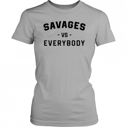 Savages Vs Everybody Unisex T-Shirts