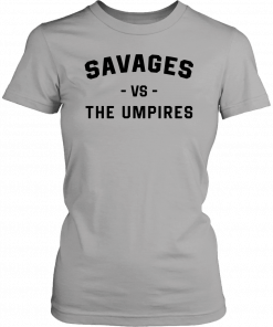 Savages Vs The Umpires Sweater Funny T-Shirt