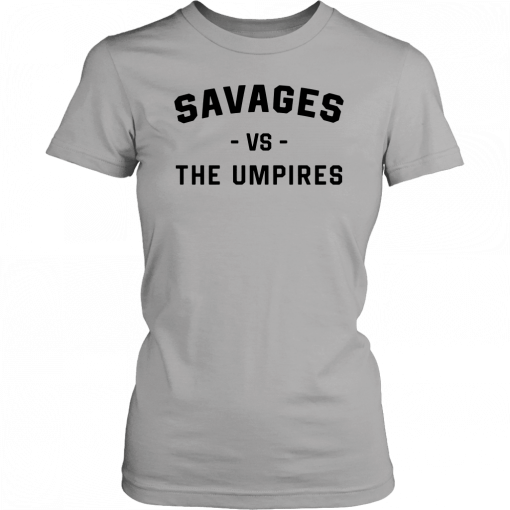 Savages Vs The Umpires Sweater Funny T-Shirt