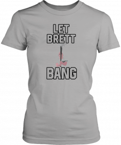 Let Brett Bang New York Yankees 2019 T-Shirt