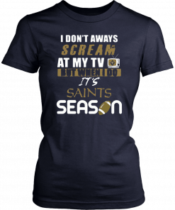 I Don’t Aways Scream At My TV But When I Do It’s Saints Season Unisex T-Shirt