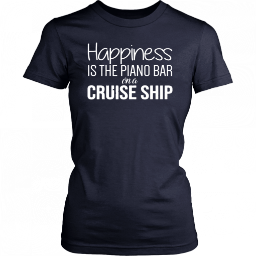 Happiness Is The Piano Bar On Cruise Ship T-Shirt