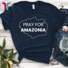 Pray for Amazonia #PrayforAmazonia Unisex 2019 T-Shirt