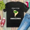 Pray for Amazonia #PrayforAmazonia Mens Womens 2019 T-Shirt