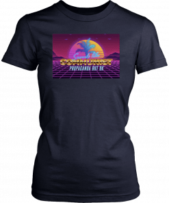 Sounds Like Communist Propaganda But Ok Gift Tee Shirt